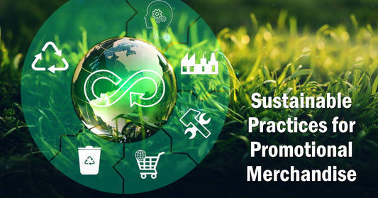 How to Implement Sustainable Practices When Sourcing and Choosing Promotional Merchandise